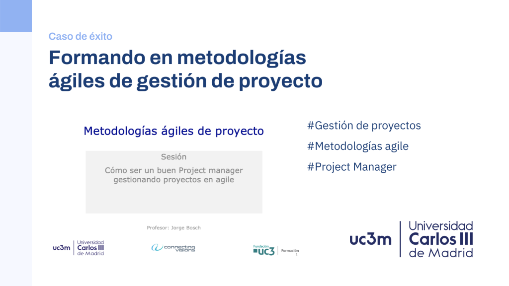 Cómo he formado a los alumnos de máster de la Universidad Carlos III en metodologías ágiles de gestión de proyectos y herramientas colaborativas de trabajo 1 Caso de éxito - Universidad Carlos III (I)