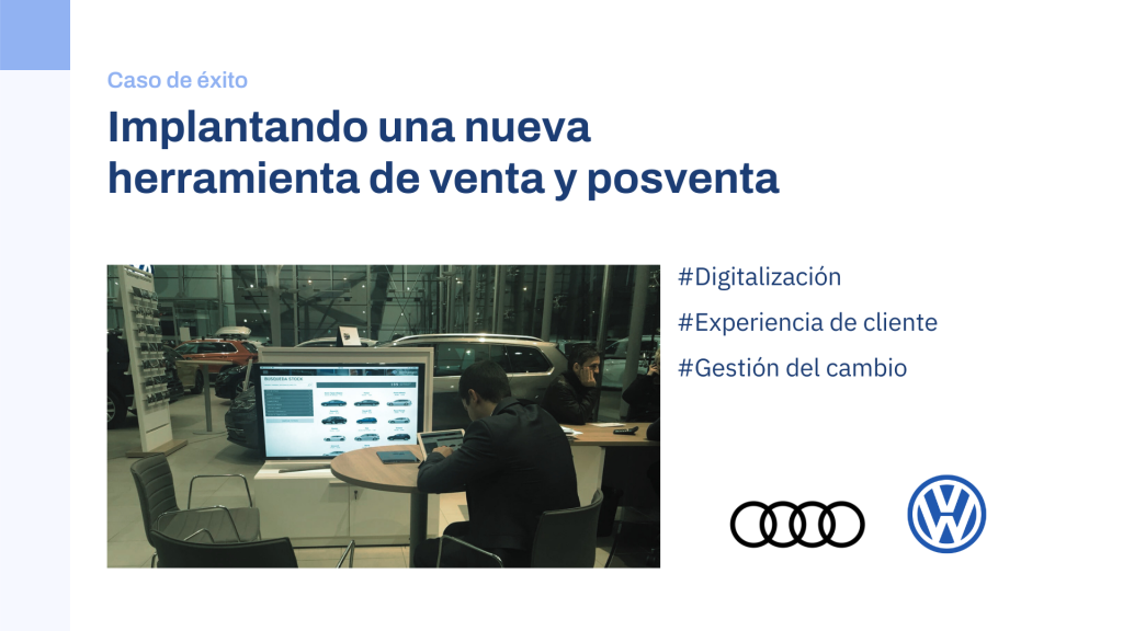 Cómo ayudé a Volkswagen, Audi, LCV y Skoda a implementar una nueva herramienta de venta y posventas (una tablet) y gestionar toda la gestión del cambio de sus asesores comerciales y de servicio 1 Gestión del cambio (I)